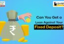 Can You Get a Loan Against Your Fixed Deposit