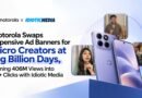 Motorola Swaps Expensive Ad Banners for Micro Creators at Big Billion Days, Turning 406M Views into 1M+ Flipkart Clicks with Idiotic Media